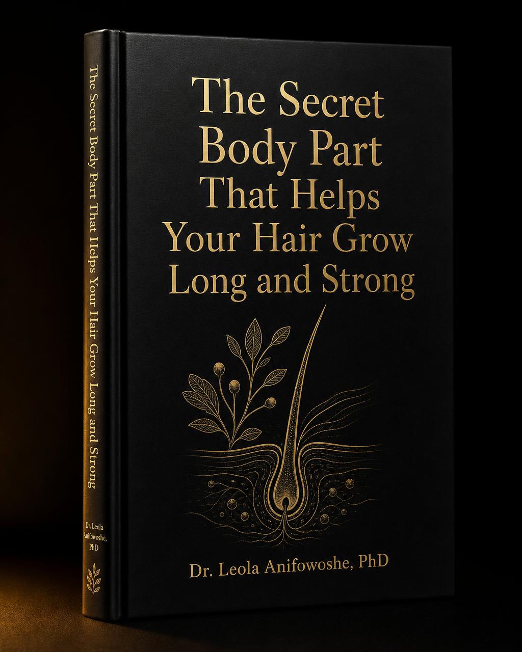 Book cover — The Secret Body Part That Helps Your Hair Grow Long and Strong by Dr. Leola Anifowoshe, PhD